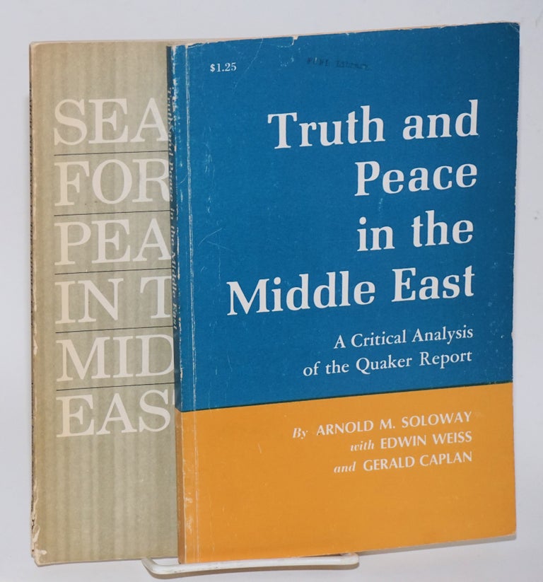 Cat.No: 205175 Truth and Peace in the Middle East: A Critical Analysis of the Quaker Report. Arnold M. Soloway, Edwin Weiss, Gerald Caplan.