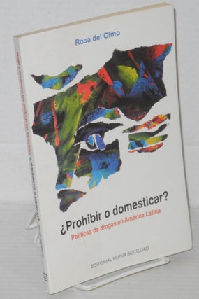 Cat.No: 205185 ¿Prohibir o domesticar? Políticas de drogas en América Latina. Rosa del...