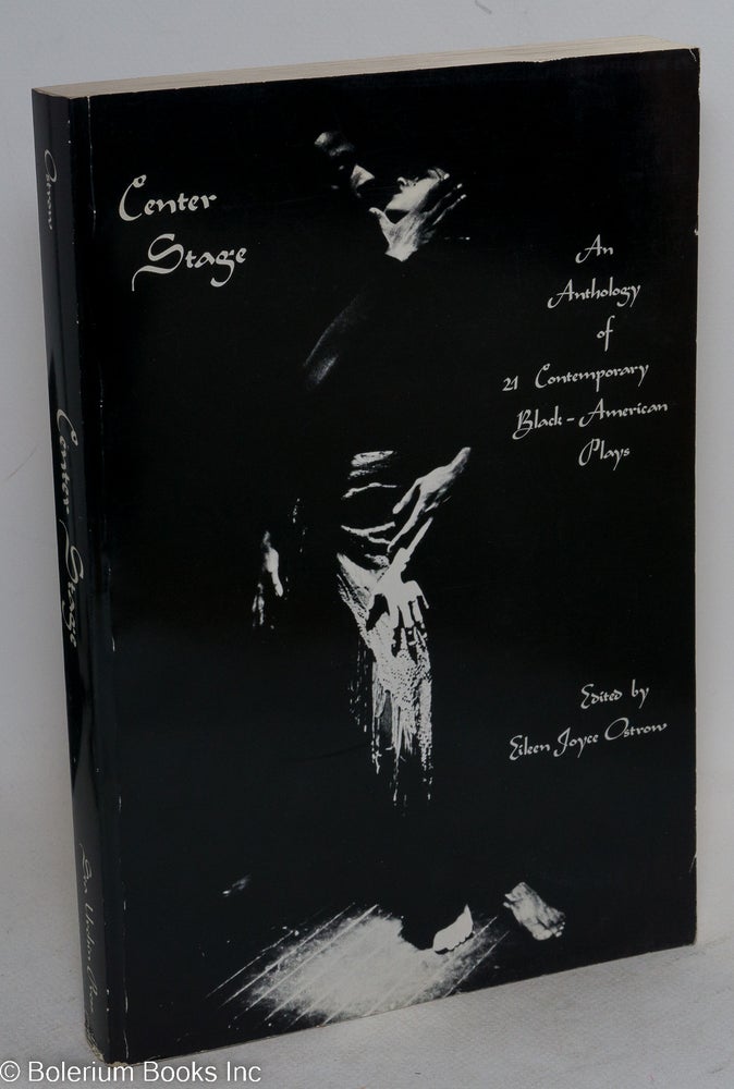 Cat.No: 205326 Center stage: an anthology of 21 contemporary Black-American plays. Eileen Joyce Ostrow, Dianne Houston J. California Cooper, Robert Alexander.