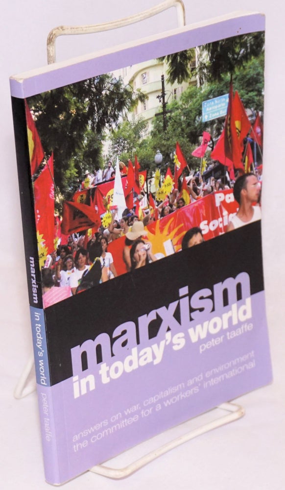 Cat.No: 205338 Marxism in today's world. Answers on war, capitalism and environment, the Committee for a Workers' International. Peter Taaffe.