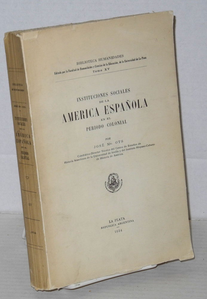 Cat.No: 205362 Instituciones Sociales de la America Española en el periodo Colonial. José Ma Ots.
