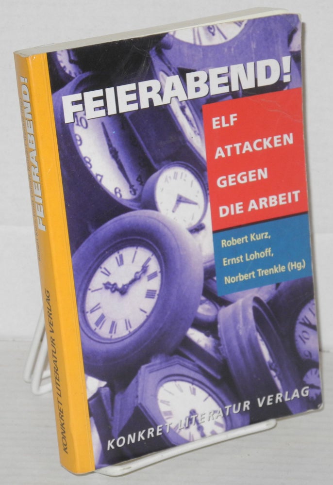 Cat.No: 205424 Feierabend! Elf Attacken gegen die Arbeit. Robert Kurz, eds, Norbert Trenkle, Ernst Lohoff.