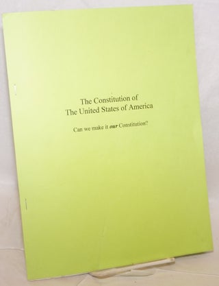 Cat.No: 205514 The Constitution of the United States of America: Can we make it our...
