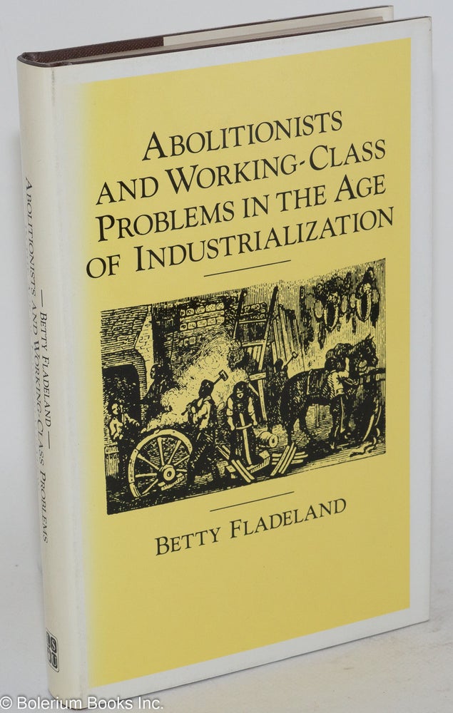 Cat.No: 20556 Abolitionists and working-class problems in the age of industrialization. Betty Fladeland.