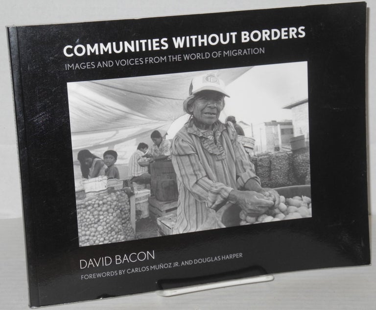 Cat.No: 205599 Communities Without Borders: images and voices from the world of migration. David Bacon, Carlos Muñoz Jr., Douglas Harper, Carlos Muñoz Jr.