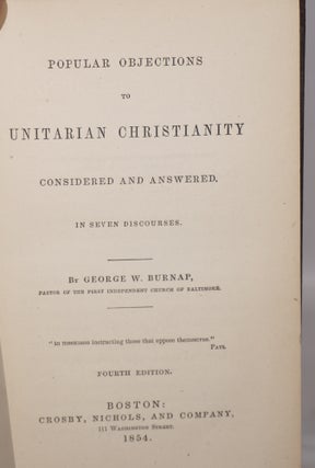 Popular Objections to Unitarian Christianity Considered and Answered. In Seven Discourses. Fourth edition.