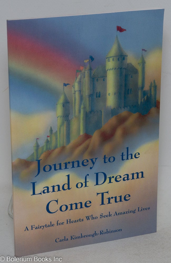 Cat.No: 205659 Journey to the land of dream come true. A fairytale for hearts who seek amazing lives. Carla Kimbrough-Robinson.