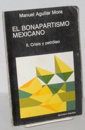 Cat.No: 205711 El bonapartismo mexicano. [Vol. 2 only] Crisis y petroleo Segunda edicion....