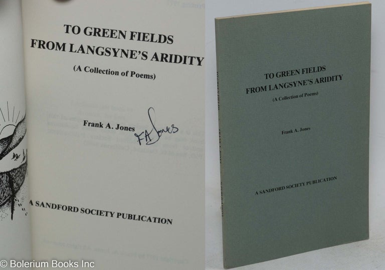Cat.No: 205748 To Green Fields from Langsyne's Aridity (A collection of Poems). Frank A. Jones.