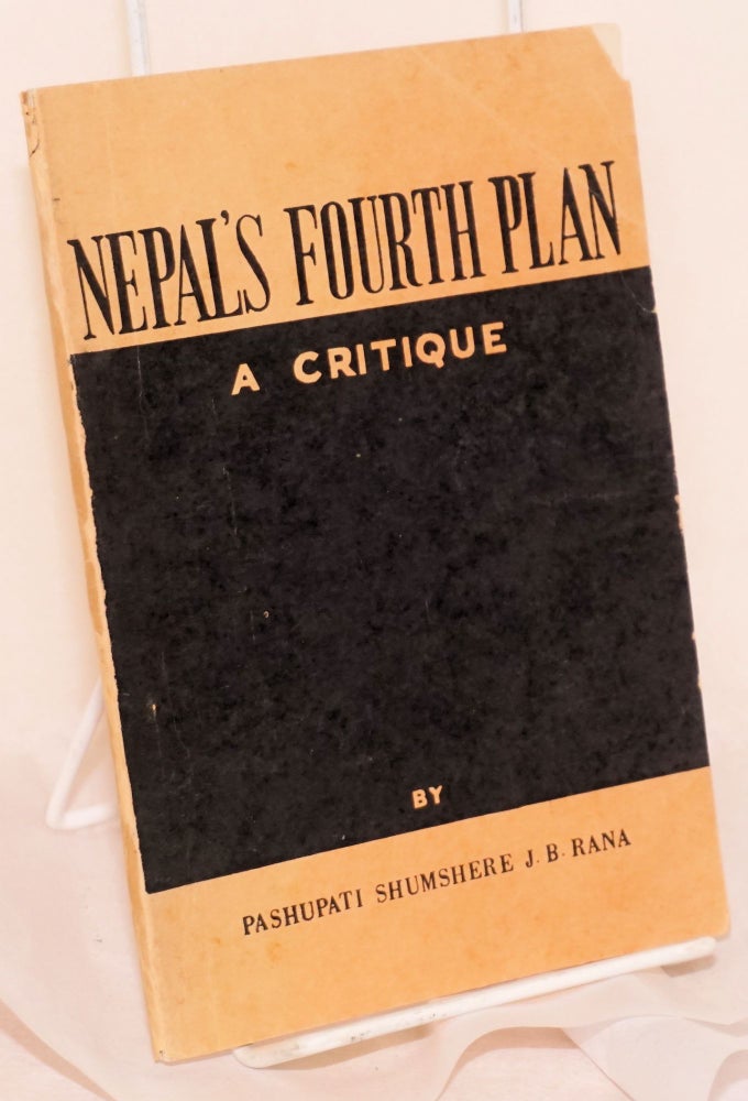 Cat.No: 205837 Nepal's fourth plan; a critique. Pashupati Shumshere J. B. Rana, Pashupati Shumsher Jang Bahadur Rana.
