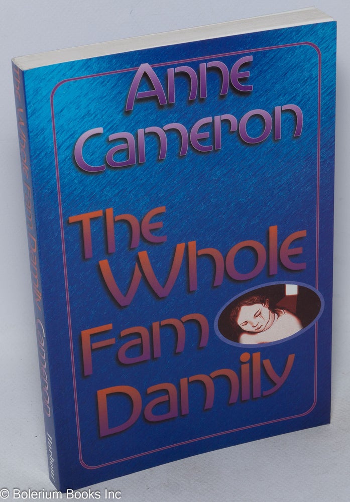 Cat.No: 205866 The Whole Fam Damily: or round and round she goes, and if she'll stop, nobody knows. Anne Cameron.