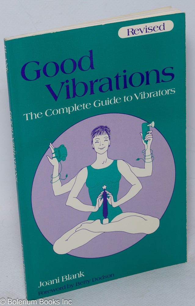 Cat.No: 205874 Good Vibrations: the complete woman's guide to vibrators; revised. Joani Blank, Betty Dodson, Marcia Quackenbush.