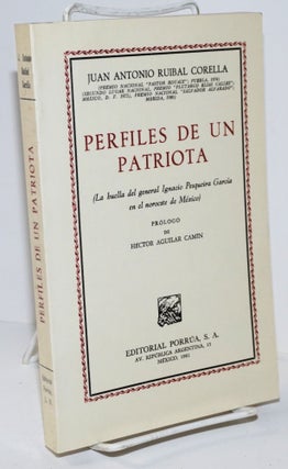 Cat.No: 205895 Perfiles de un Patriota (La huella del general Ignacio Pesqueira Garcia en...