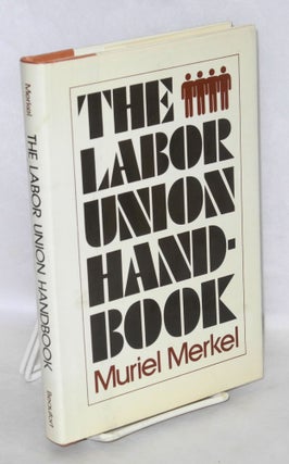 Cat.No: 20590 The labor union handbook. Muriel Merkel