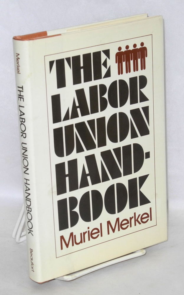 Cat.No: 20590 The labor union handbook. Muriel Merkel.