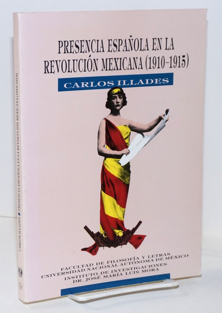 Cat.No: 205929 Presencia Española en la Revolución Mexicana (1910-1915). Carlos Illades.