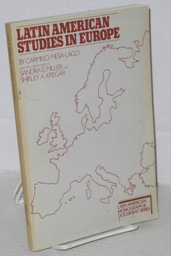Cat.No: 205935 Latin American studies in Europe. Carmelo Mesa-Lago, the collaboartion of Sandra E. Miller, Shirley A. Kregar.