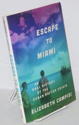 Cat.No: 205955 Escape to Miami, an oral history of the Cuban rafter crisis. Elizabeth...