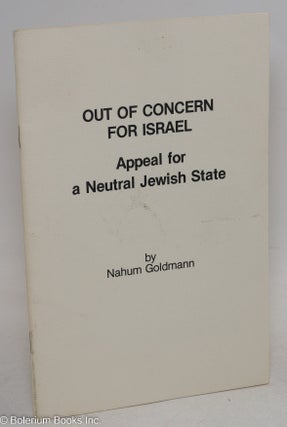Cat.No: 206082 Out of Concern for Israel: Appeal for a Neutral Jewish State. Nahum Goldmann