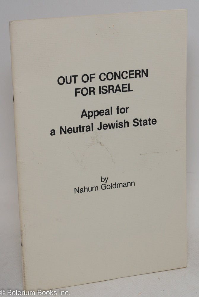 Cat.No: 206082 Out of Concern for Israel: Appeal for a Neutral Jewish State. Nahum Goldmann.