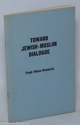 Cat.No: 206084 Toward Jewish-Muslim Dialogue. Trude Weiss-Rosmarin
