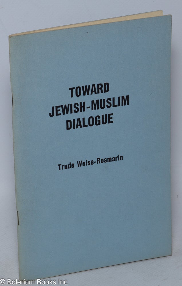 Cat.No: 206084 Toward Jewish-Muslim Dialogue. Trude Weiss-Rosmarin.