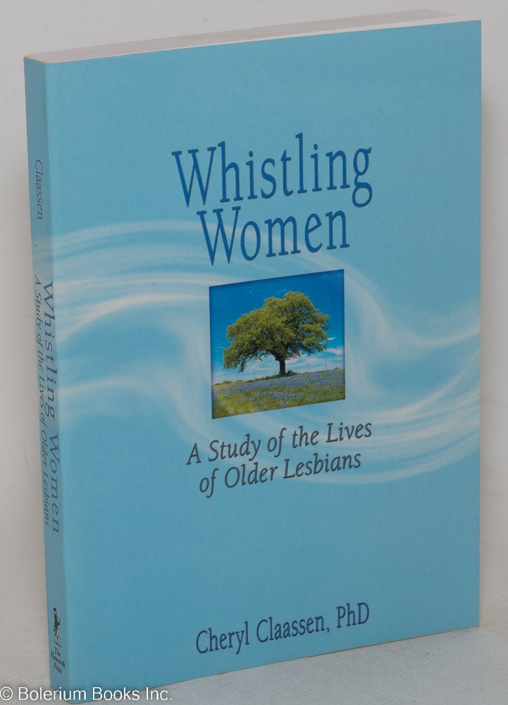 Cat.No: 206089 Whistling Women: a study of the lives of older lesbians. Cheryl Claassen, Ph D.