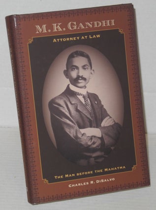 Cat.No: 206095 M.K. Gandhi, attorney at law; the man before the Mahatma. Charles R. DiSalvo