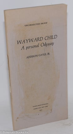 Cat.No: 206108 Wayward child; a personal odyssey [uncorrected proof]. Addison Gayle, Jr