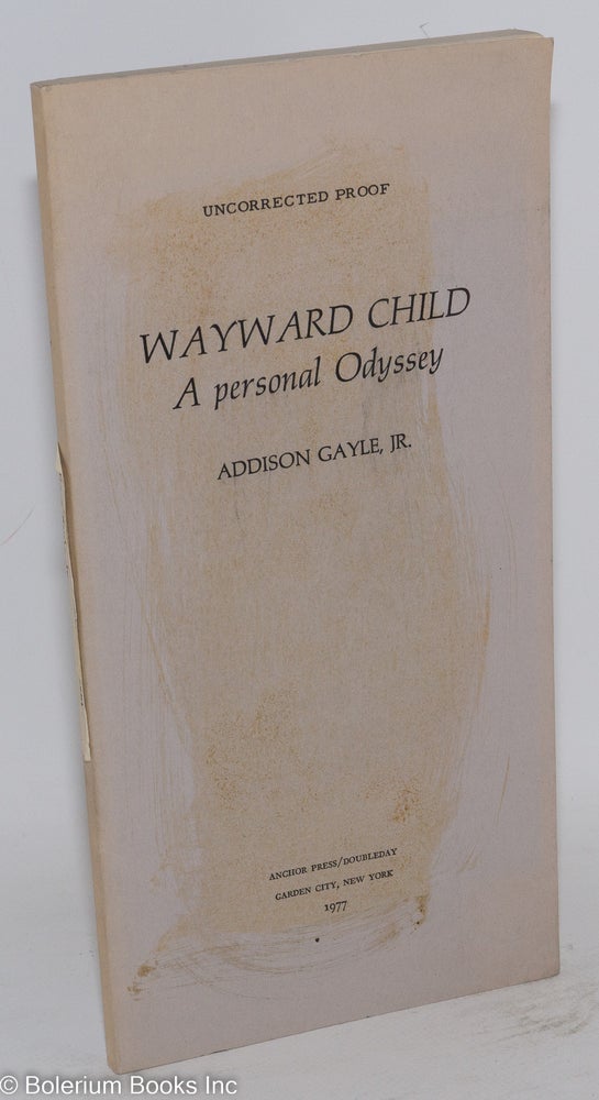 Cat.No: 206108 Wayward child; a personal odyssey [uncorrected proof]. Addison Gayle, Jr.