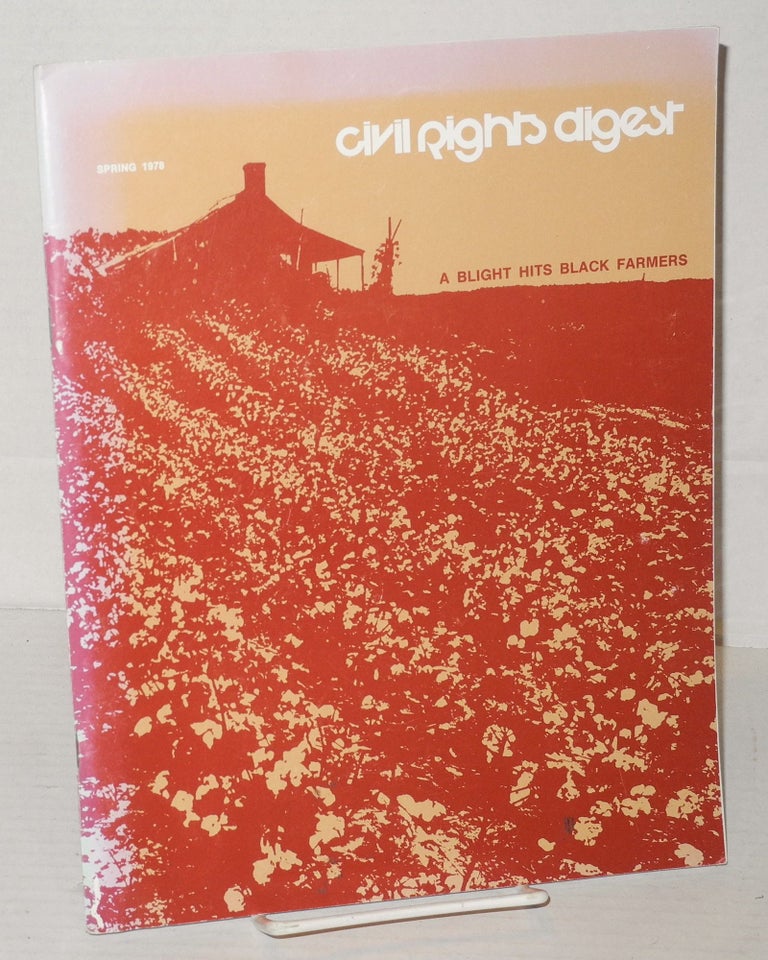Cat.No: 206120 Civil Rights digest: a quarterly; vol. 10, #3, Spring 1978: a blight hits Black farmers. Suzanne Crowell, Paz Cohen Judy Hersher, Earl Raines.