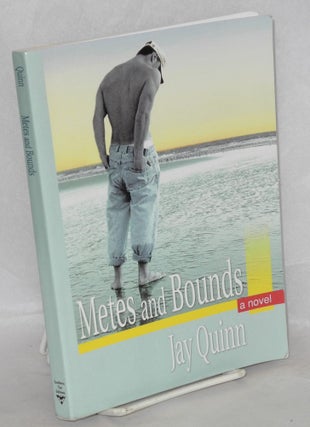Cat.No: 206165 Metes and Bounds a novel. Jay Quinn
