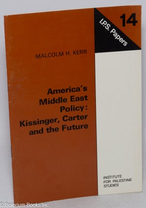 Cat.No: 206231 America's Middle East policy: Kissinger, Carter and the future. Malcolm H....