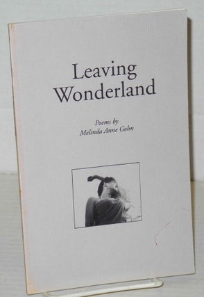 Cat.No: 206301 Leaving wonderland: poems. Melinda Anne Gohn