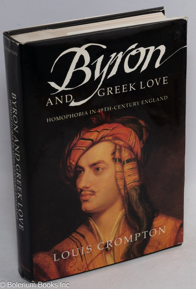 Cat.No: 20647 Byron and Greek Love: homophobia in 19th-century England. George Gordon Byron, Lord, Louis Crompton.