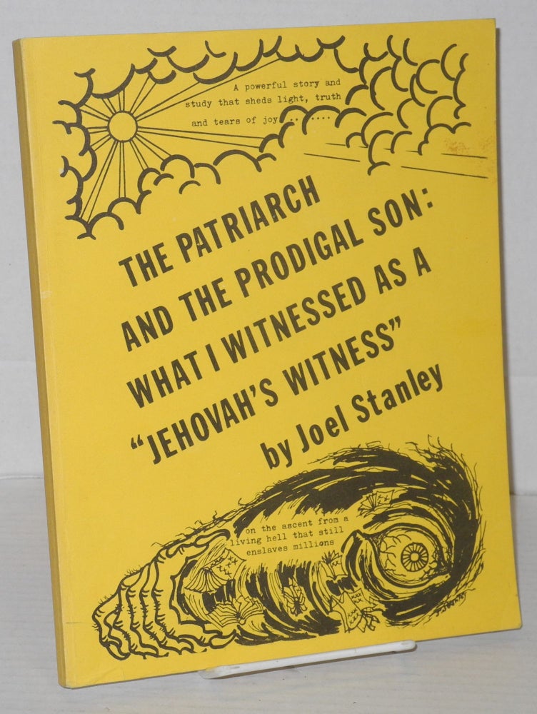 Cat.No: 206470 The Patriarch and the Prodigal Son: What I Witnessed as a "Jehovah's Witness" Joel Stanley.
