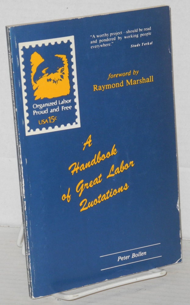 Cat.No: 206574 A handbook of great labor quotations. Peter Bollen, Raymond Marshall.