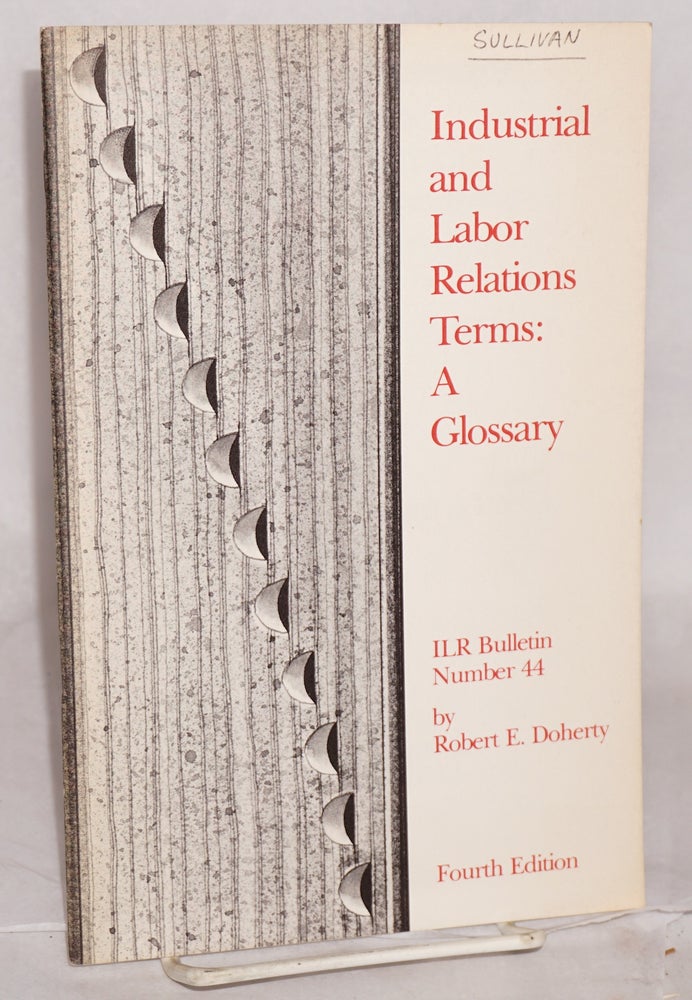 Cat.No: 206607 Industrial and labor relations terms: a glossary for students and teachers. Fourth edition, revised. Robert E. Doherty, Gerard A. De Marchi.