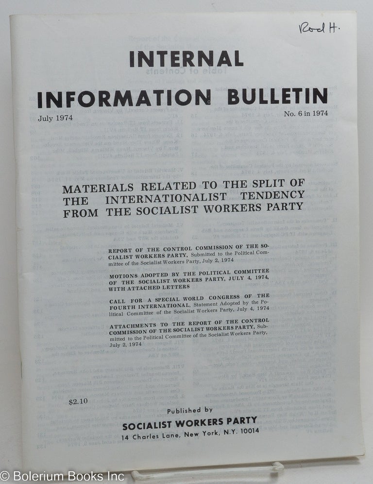 Cat.No: 206696 Internal Information Bulletin, no. 6, July 1974 Materials related to the split of the Internationalist Tendency from the Socialist Workers Party. Socialist Workers Party.