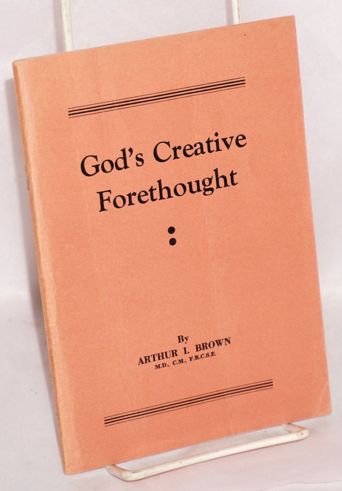Cat.No: 206708 God's Creative Forethought. Arthur I. Brown.