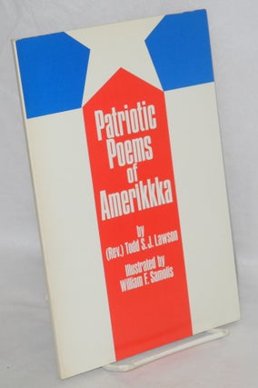 Cat.No: 20676 Patriotic poems of Amerikkka. Illustrated by William F. Samolis. Todd S. J....