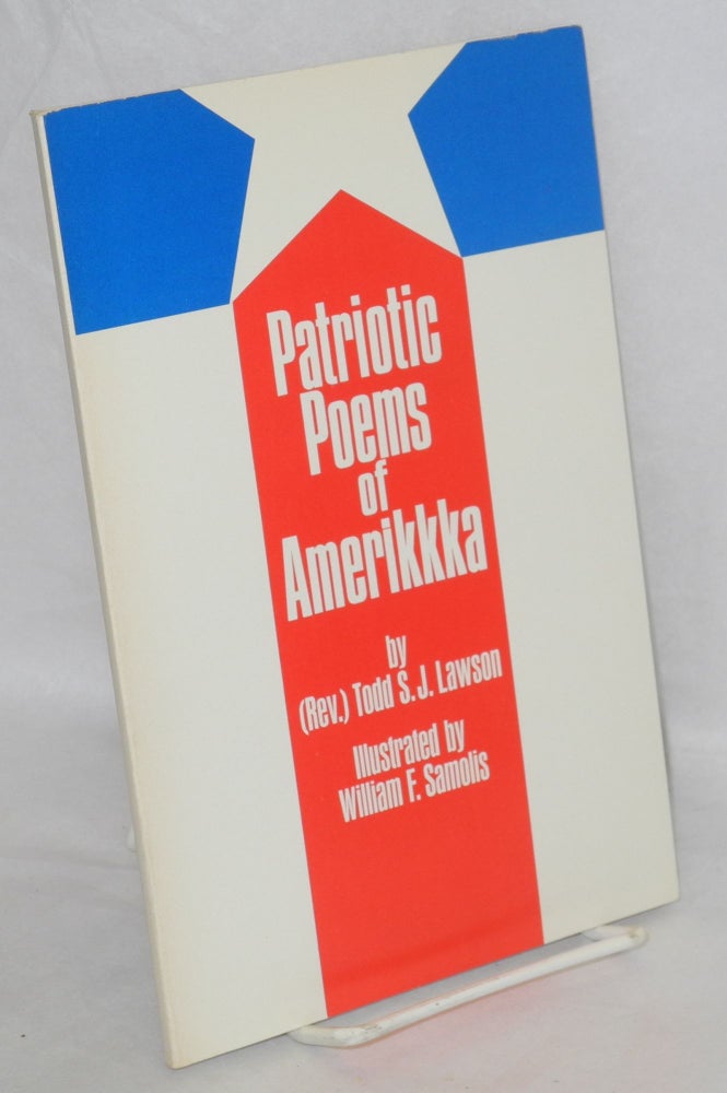 Cat.No: 20676 Patriotic poems of Amerikkka. Illustrated by William F. Samolis. Todd S. J. Lawson.