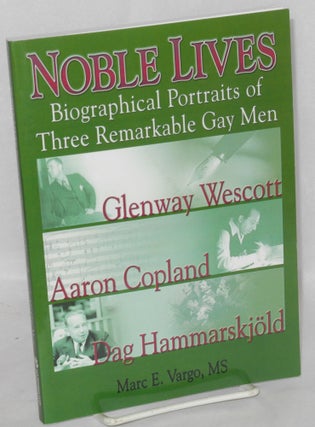 Cat.No: 206876 Noble lives: biographical portraits of three remarkable gay men; Glenway...