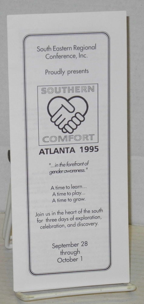 Cat.No: 206888 South Eastern Regional Conference, Inc. proudly presents Southern Comfort, Atlanta 1995: [brochure] September 28 through October 1 "...in the forefront of gender awareness"