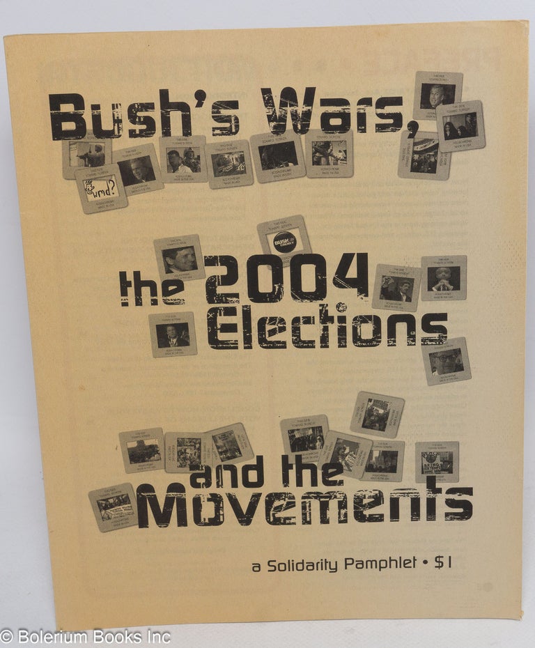 Cat.No: 206948 Bush's wars, the 2004 elections, and the movements. Solidarity. Global Justice/Antiwar Working Group.