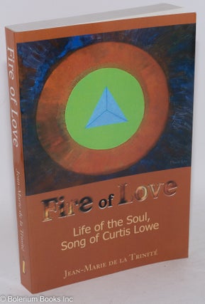 Cat.No: 207008 Fire of love: life of the soul, song of Curtis Lowe. Jean-Marie de la...