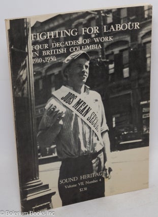Cat.No: 207061 Fighting for labour: four decades of work in British Columbia, 1910-1950....