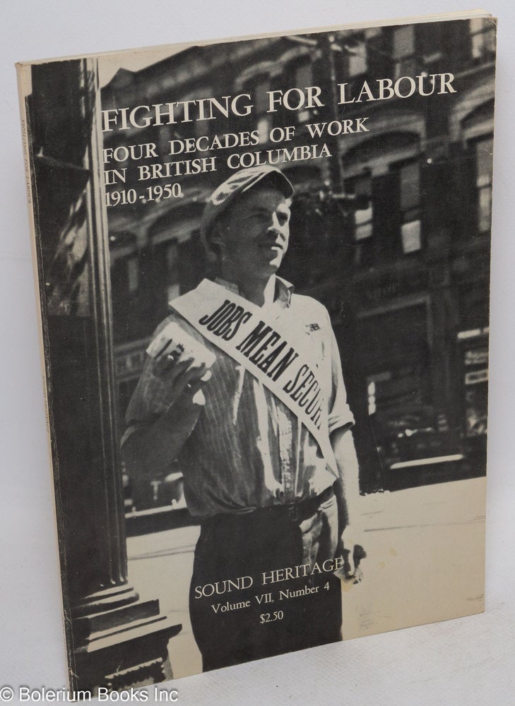 Cat.No: 207061 Fighting for labour: four decades of work in British Columbia, 1910-1950. Patricia Wejr, Howie Smith.