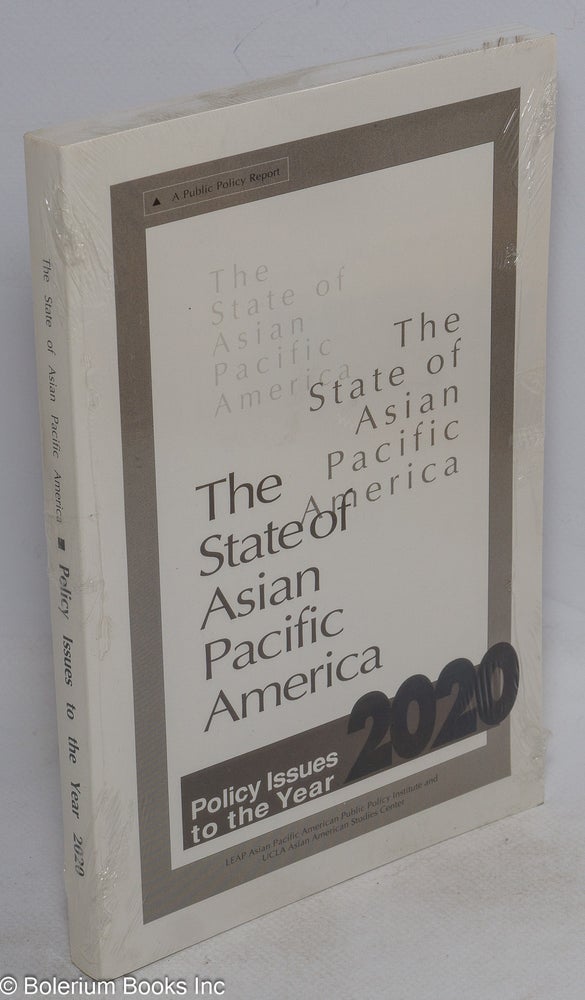 Cat.No: 207076 The state of Asian Pacific America: a public policy report. Policy issues to the year 2020