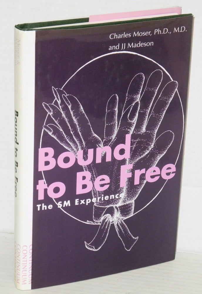 Cat.No: 207083 Bound to be free: the SM experience. Charles Moser, MD, PhD, JJ Madsen.